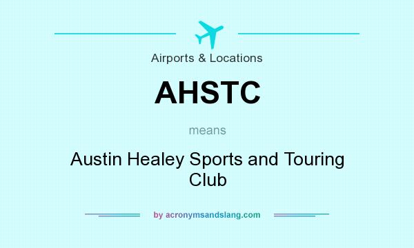 What does AHSTC mean? It stands for Austin Healey Sports and Touring Club