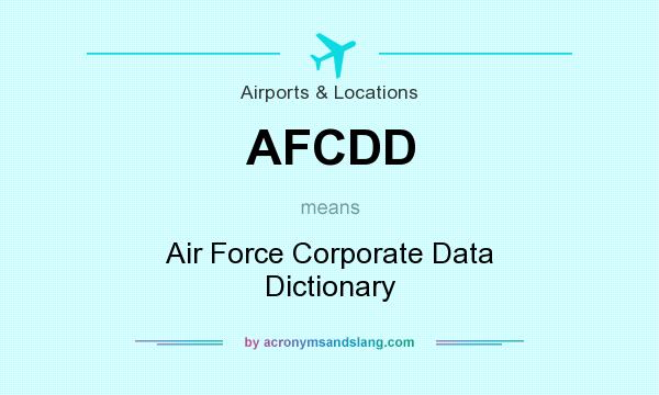 What does AFCDD mean? It stands for Air Force Corporate Data Dictionary