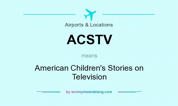 What does ACSTV mean? It stands for American Children`s Stories on Television