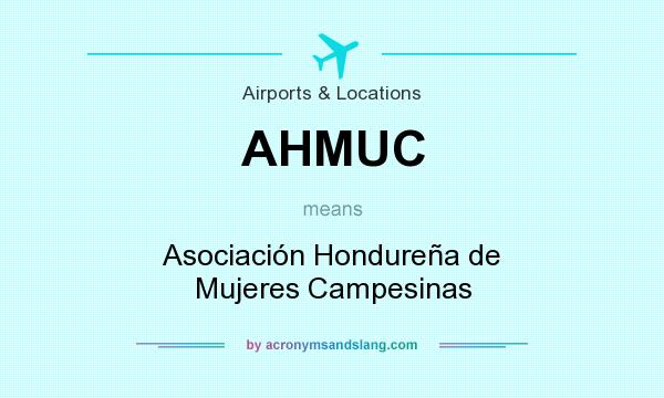 What does AHMUC mean? It stands for Asociación Hondureña de Mujeres Campesinas