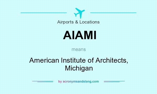 What does AIAMI mean? It stands for American Institute of Architects, Michigan