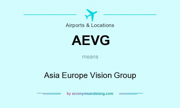What does AEVG mean? It stands for Asia Europe Vision Group