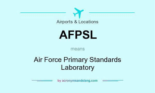 What does AFPSL mean? It stands for Air Force Primary Standards Laboratory