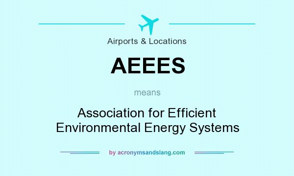 What does AEEES mean? It stands for Association for Efficient Environmental Energy Systems