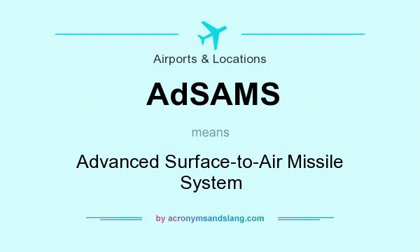 What does AdSAMS mean? It stands for Advanced Surface-to-Air Missile System