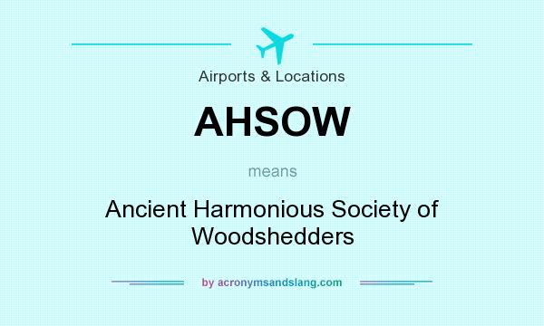 What does AHSOW mean? It stands for Ancient Harmonious Society of Woodshedders
