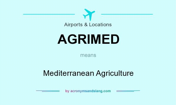 What does AGRIMED mean? It stands for Mediterranean Agriculture