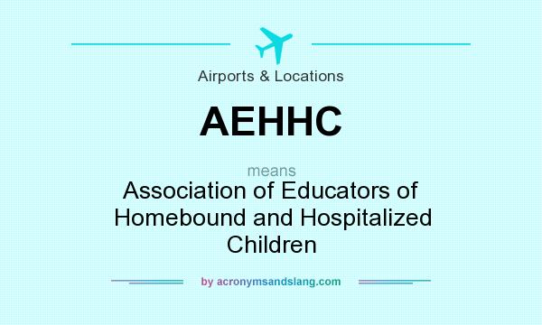What does AEHHC mean? It stands for Association of Educators of Homebound and Hospitalized Children
