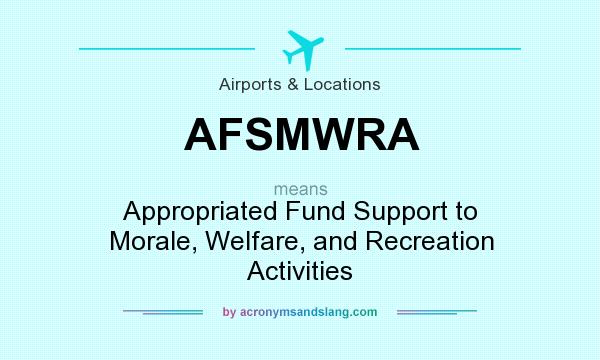 What does AFSMWRA mean? It stands for Appropriated Fund Support to Morale, Welfare, and Recreation Activities