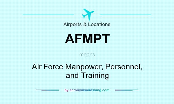 What does AFMPT mean? It stands for Air Force Manpower, Personnel, and Training