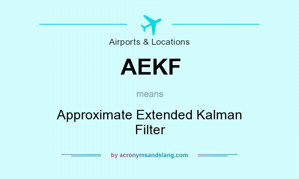 What does AEKF mean? It stands for Approximate Extended Kalman Filter