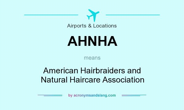 What does AHNHA mean? It stands for American Hairbraiders and Natural Haircare Association