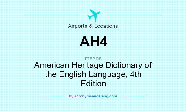 What does AH4 mean? It stands for American Heritage Dictionary of the English Language, 4th Edition