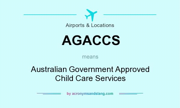 What does AGACCS mean? It stands for Australian Government Approved Child Care Services