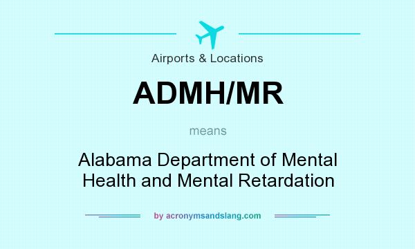 What does ADMH/MR mean? It stands for Alabama Department of Mental Health and Mental Retardation