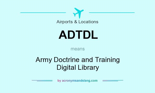What does ADTDL mean? It stands for Army Doctrine and Training Digital Library