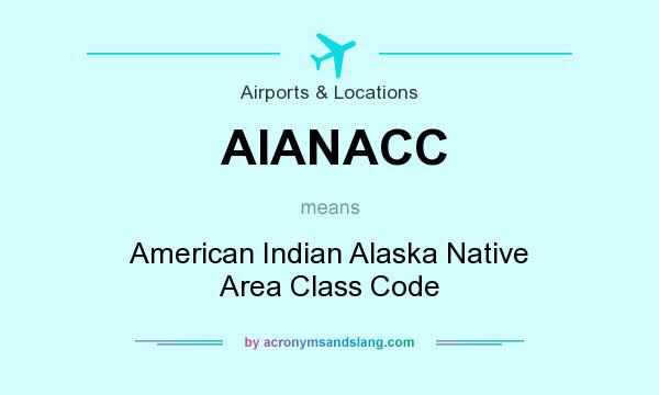 What does AIANACC mean? It stands for American Indian Alaska Native Area Class Code