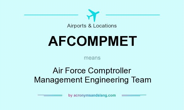 What does AFCOMPMET mean? It stands for Air Force Comptroller Management Engineering Team