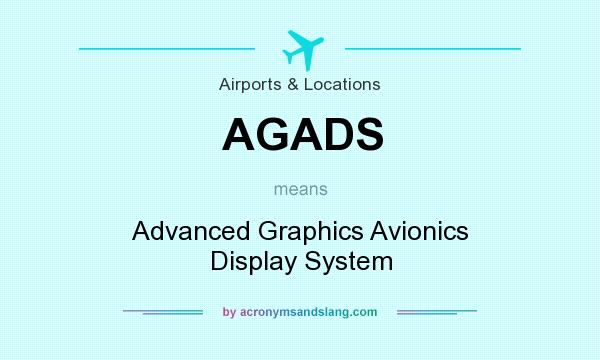 What does AGADS mean? It stands for Advanced Graphics Avionics Display System