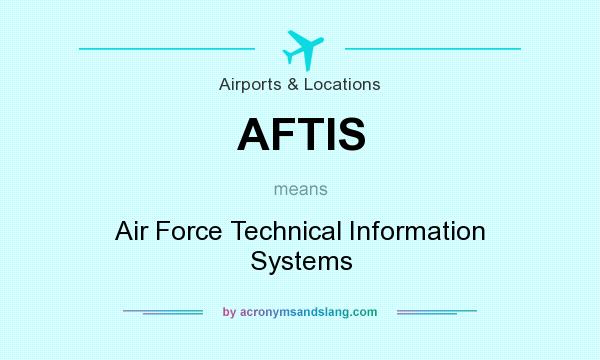 What does AFTIS mean? It stands for Air Force Technical Information Systems
