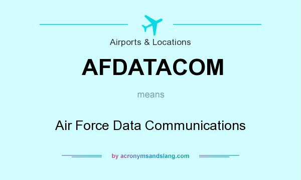 What does AFDATACOM mean? It stands for Air Force Data Communications
