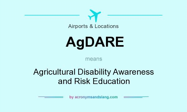 What does AgDARE mean? It stands for Agricultural Disability Awareness and Risk Education