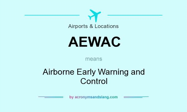 What does AEWAC mean? It stands for Airborne Early Warning and Control
