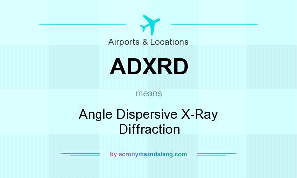 What does ADXRD mean? It stands for Angle Dispersive X-Ray Diffraction