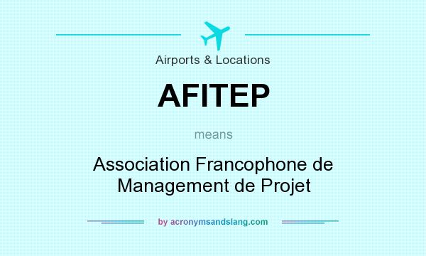 What does AFITEP mean? It stands for Association Francophone de Management de Projet
