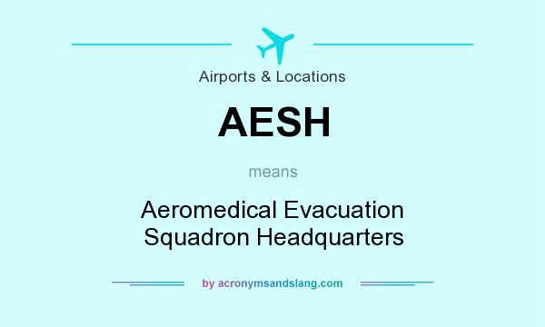 What does AESH mean? It stands for Aeromedical Evacuation Squadron Headquarters