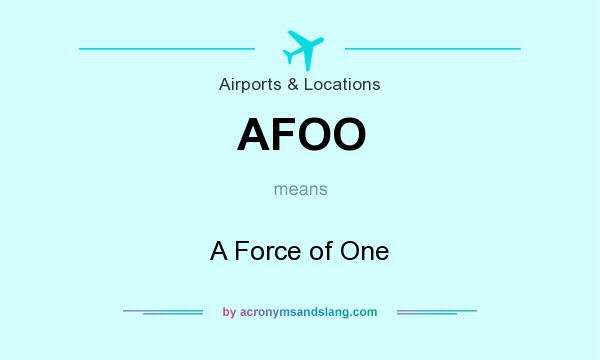 What does AFOO mean? It stands for A Force of One