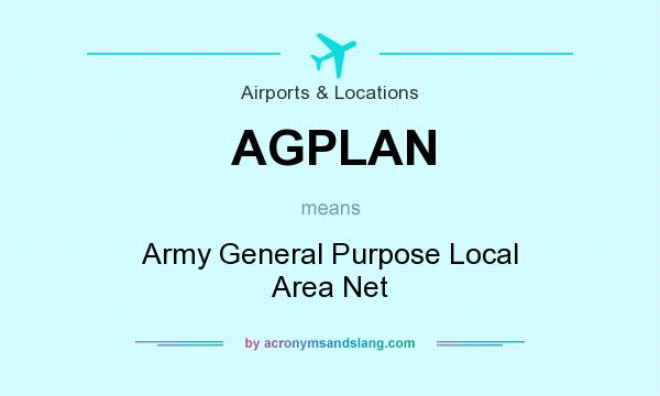 What does AGPLAN mean? It stands for Army General Purpose Local Area Net