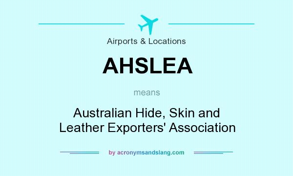 What does AHSLEA mean? It stands for Australian Hide, Skin and Leather Exporters` Association