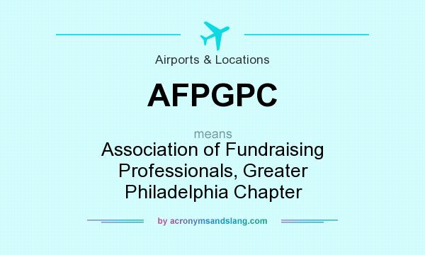 What does AFPGPC mean? It stands for Association of Fundraising Professionals, Greater Philadelphia Chapter