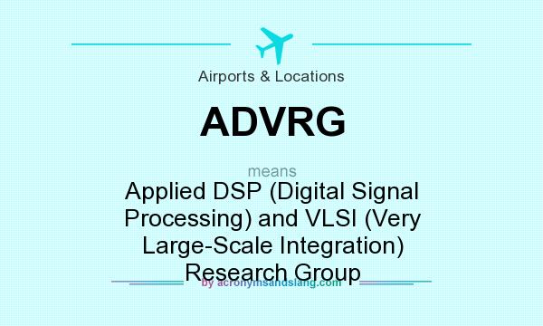 What does ADVRG mean? It stands for Applied DSP (Digital Signal Processing) and VLSI (Very Large-Scale Integration) Research Group
