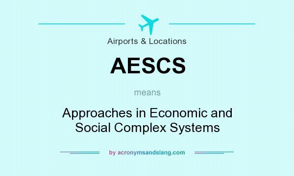What does AESCS mean? It stands for Approaches in Economic and Social Complex Systems