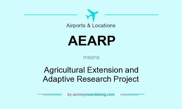 What does AEARP mean? It stands for Agricultural Extension and Adaptive Research Project