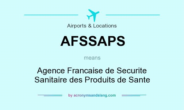 What does AFSSAPS mean? It stands for Agence Francaise de Securite Sanitaire des Produits de Sante