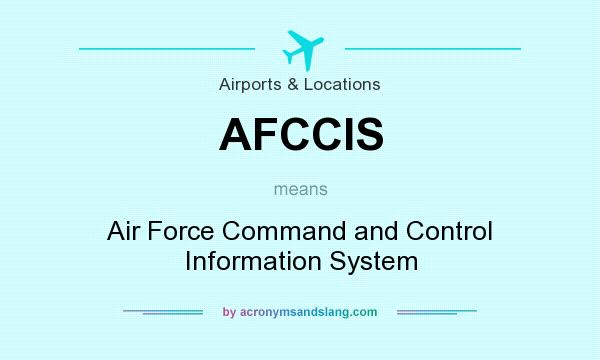 What does AFCCIS mean? It stands for Air Force Command and Control Information System