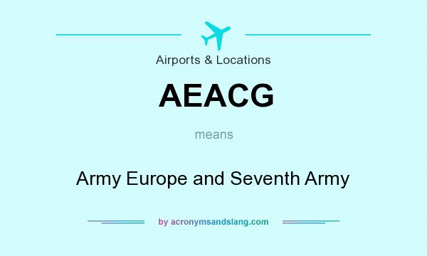What does AEACG mean? It stands for Army Europe and Seventh Army