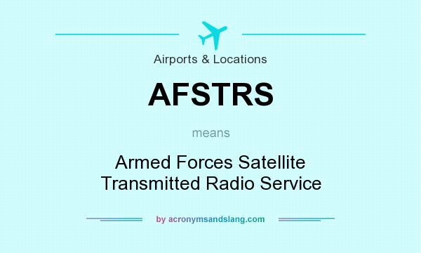 What does AFSTRS mean? It stands for Armed Forces Satellite Transmitted Radio Service
