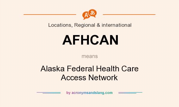What does AFHCAN mean? It stands for Alaska Federal Health Care Access Network