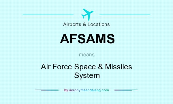 What does AFSAMS mean? It stands for Air Force Space & Missiles System