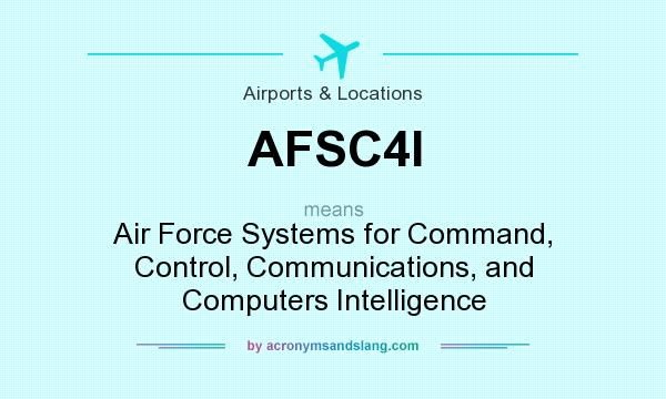 What does AFSC4I mean? It stands for Air Force Systems for Command, Control, Communications, and Computers Intelligence
