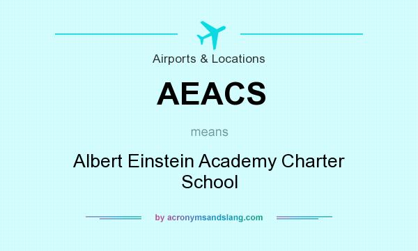 What does AEACS mean? It stands for Albert Einstein Academy Charter School
