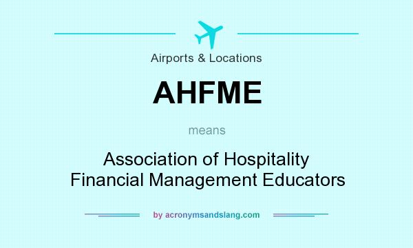 What does AHFME mean? It stands for Association of Hospitality Financial Management Educators