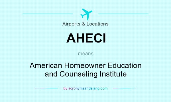 What does AHECI mean? It stands for American Homeowner Education and Counseling Institute