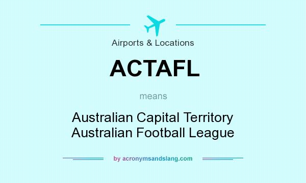 What does ACTAFL mean? It stands for Australian Capital Territory Australian Football League
