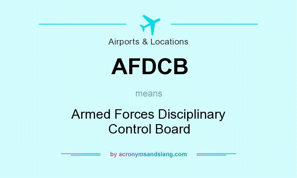 What does AFDCB mean? It stands for Armed Forces Disciplinary Control Board