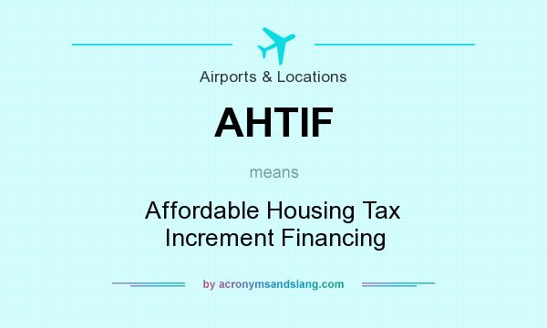 What does AHTIF mean? It stands for Affordable Housing Tax Increment Financing